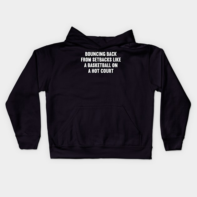 Bouncing back from setbacks like a Basketball on a hot court Kids Hoodie by trendynoize